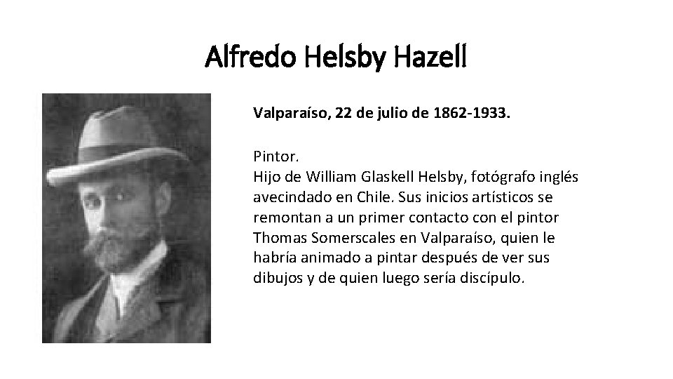 Alfredo Helsby Hazell Valparaíso, 22 de julio de 1862 -1933. Pintor. Hijo de William