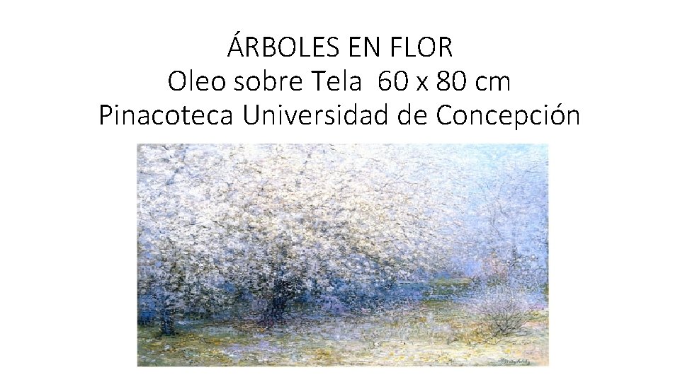 ÁRBOLES EN FLOR Oleo sobre Tela 60 x 80 cm Pinacoteca Universidad de Concepción