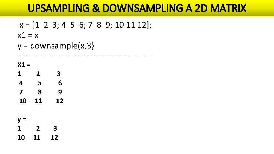 UPSAMPLING & DOWNSAMPLING A 2 D MATRIX x = [1 2 3; 4 5