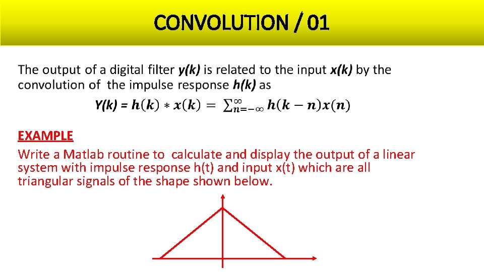 CONVOLUTION / 01 • EXAMPLE Write a Matlab routine to calculate and display the