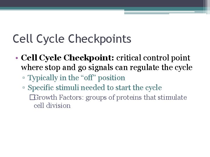 Cell Cycle Checkpoints • Cell Cycle Checkpoint: critical control point where stop and go