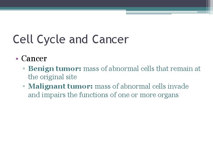 Cell Cycle and Cancer • Cancer ▫ Benign tumor: mass of abnormal cells that