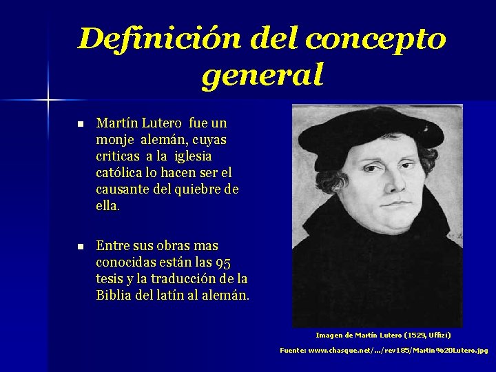 Definición del concepto general n Martín Lutero fue un monje alemán, cuyas criticas a