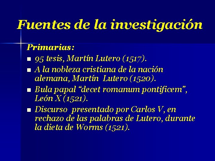 Fuentes de la investigación Primarias: n 95 tesis, Martín Lutero (1517). n A la