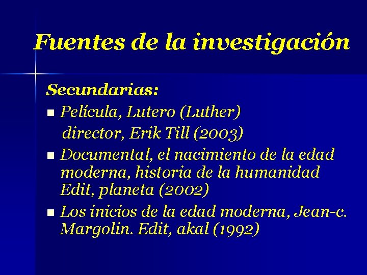 Fuentes de la investigación Secundarias: n Película, Lutero (Luther) director, Erik Till (2003) n