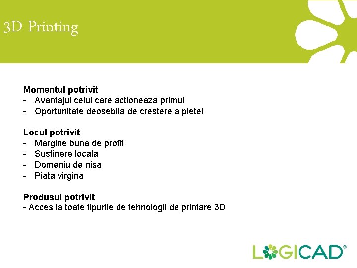 3 D Printing Momentul potrivit - Avantajul celui care actioneaza primul - Oportunitate deosebita