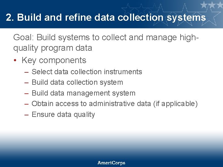 2. Build and refine data collection systems Goal: Build systems to collect and manage