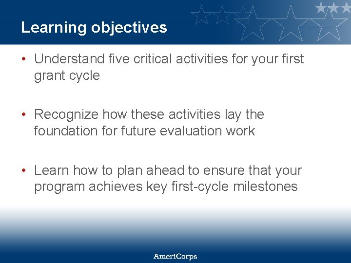 Learning objectives • Understand five critical activities for your first grant cycle • Recognize