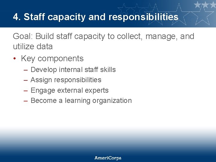 4. Staff capacity and responsibilities Goal: Build staff capacity to collect, manage, and utilize