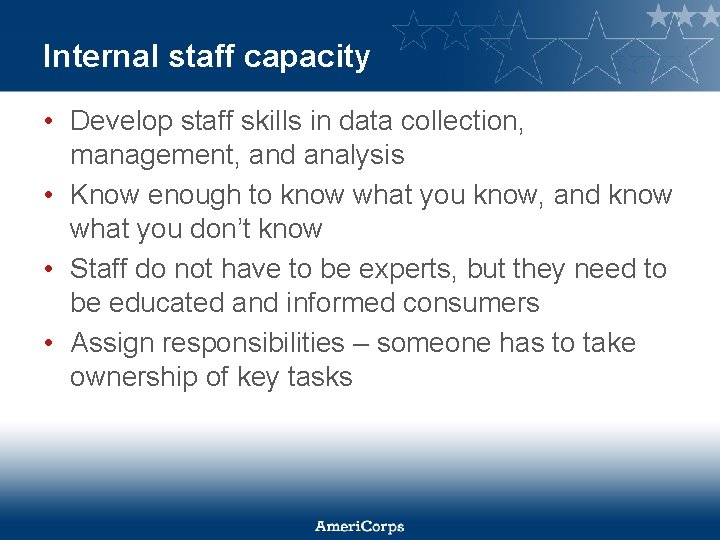 Internal staff capacity • Develop staff skills in data collection, management, and analysis •