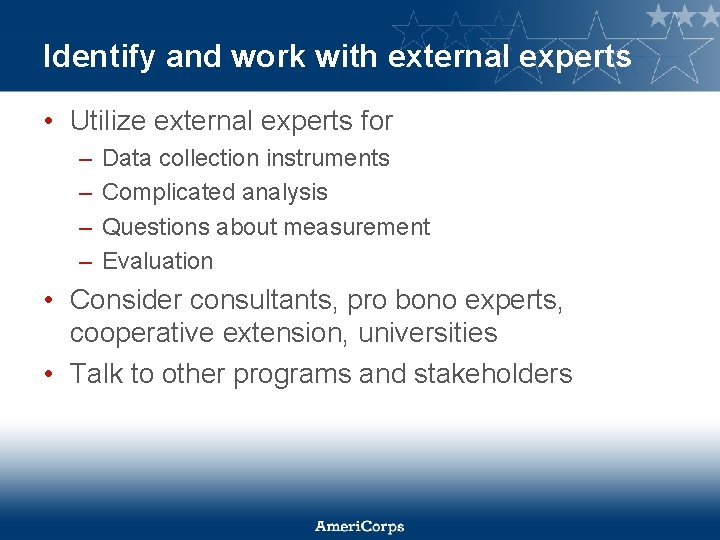 Identify and work with external experts • Utilize external experts for – – Data