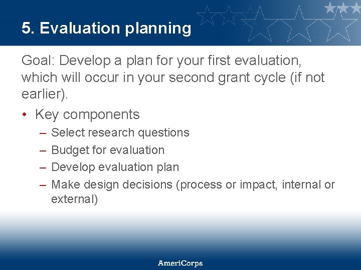 5. Evaluation planning Goal: Develop a plan for your first evaluation, which will occur
