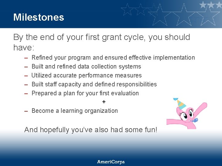 Milestones By the end of your first grant cycle, you should have: – –