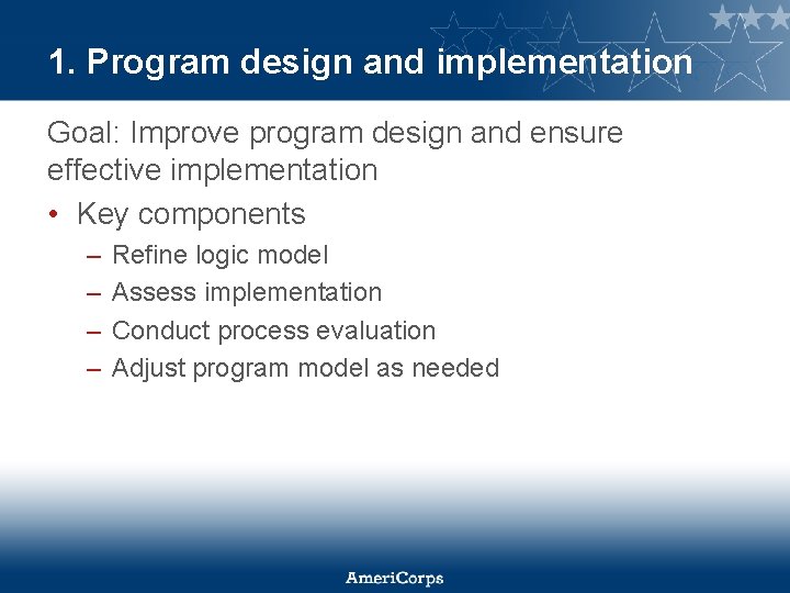 1. Program design and implementation Goal: Improve program design and ensure effective implementation •