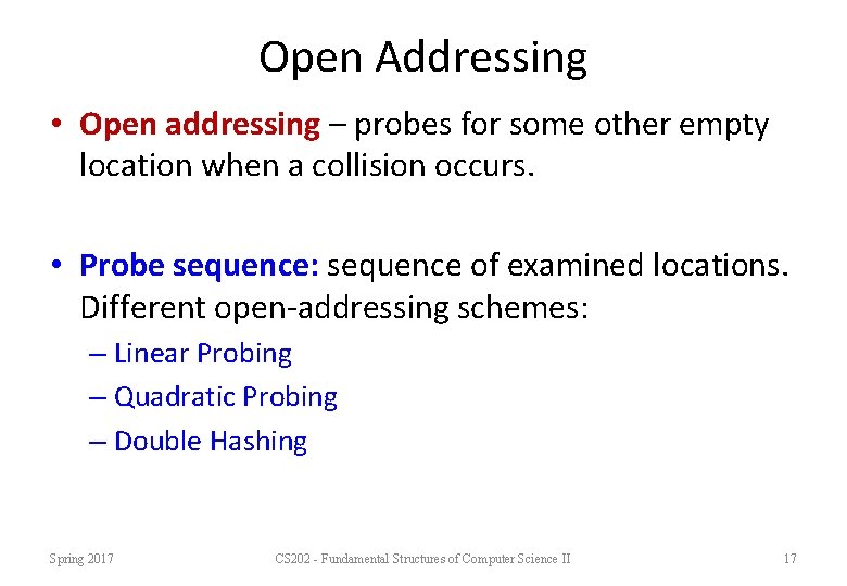 Open Addressing • Open addressing – probes for some other empty location when a