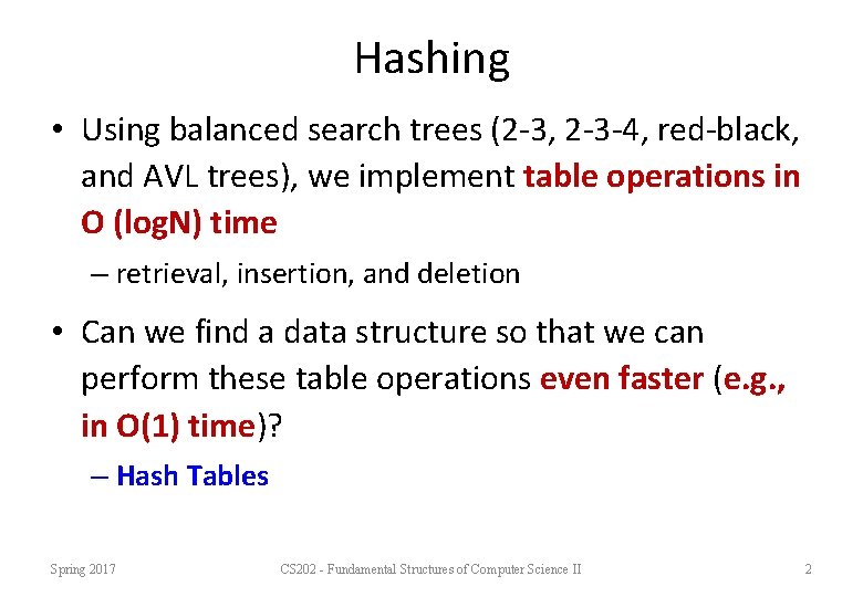 Hashing • Using balanced search trees (2 -3, 2 -3 -4, red-black, and AVL