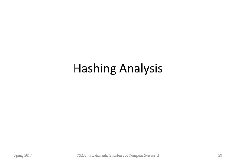 Hashing Analysis Spring 2017 CS 202 - Fundamental Structures of Computer Science II 28