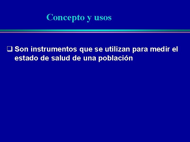 Concepto y usos q Son instrumentos que se utilizan para medir el estado de