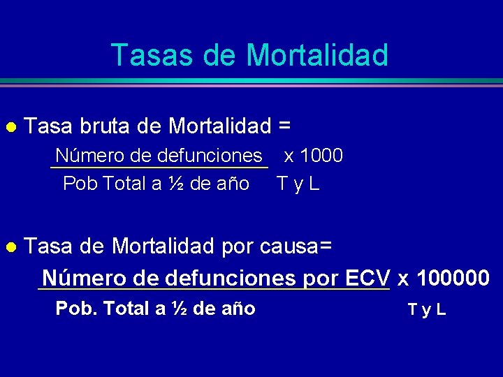 Tasas de Mortalidad l Tasa bruta de Mortalidad = Número de defunciones x 1000