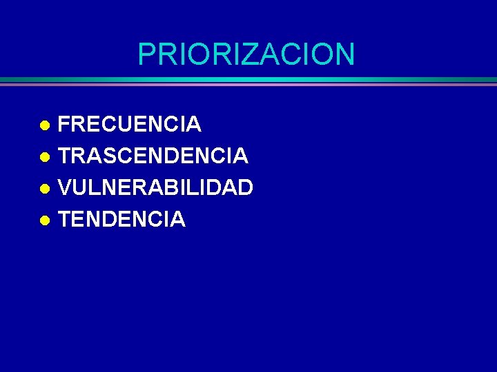 PRIORIZACION FRECUENCIA l TRASCENDENCIA l VULNERABILIDAD l TENDENCIA l 