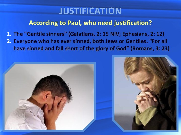 JUSTIFICATION According to Paul, who need justification? 1. The “Gentile sinners” (Galatians, 2: 15