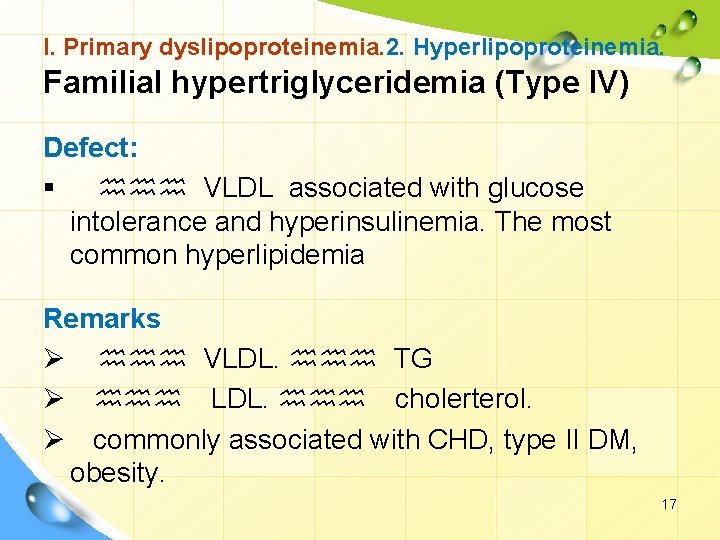 I. Primary dyslipoproteinemia. 2. Hyperlipoproteinemia. Familial hypertriglyceridemia (Type IV) Defect: § hhh VLDL associated