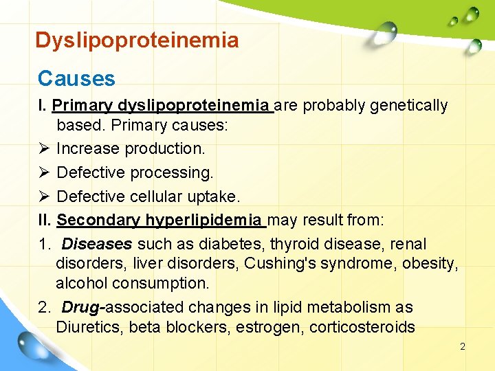 Dyslipoproteinemia Causes I. Primary dyslipoproteinemia are probably genetically based. Primary causes: Ø Increase production.
