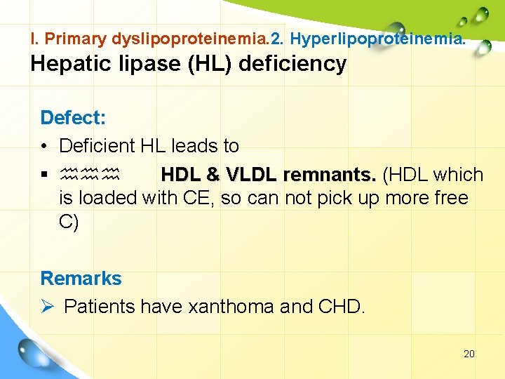 I. Primary dyslipoproteinemia. 2. Hyperlipoproteinemia. Hepatic lipase (HL) deficiency Defect: • Deficient HL leads