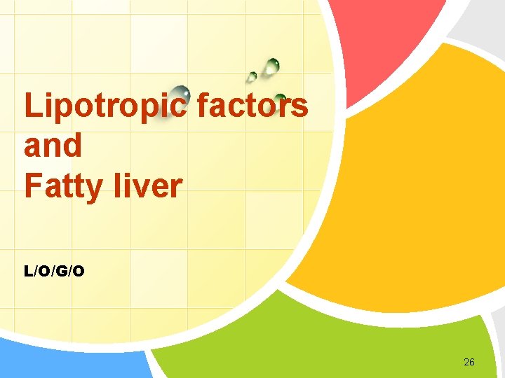 Lipotropic factors and Fatty liver L/O/G/O 26 