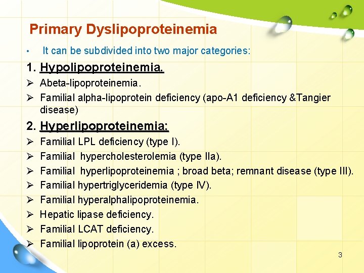 Primary Dyslipoproteinemia • It can be subdivided into two major categories: 1. Hypolipoproteinemia. Ø