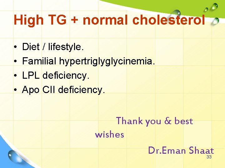 High TG + normal cholesterol • • Diet / lifestyle. Familial hypertriglyglycinemia. LPL deficiency.