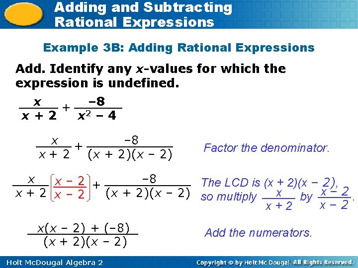 Adding and Subtracting Rational Expressions Example 3 B: Adding Rational Expressions Add. Identify any Adding and Subtracting Rational Expressions Example 3 B: Adding Rational Expressions Add. Identify any