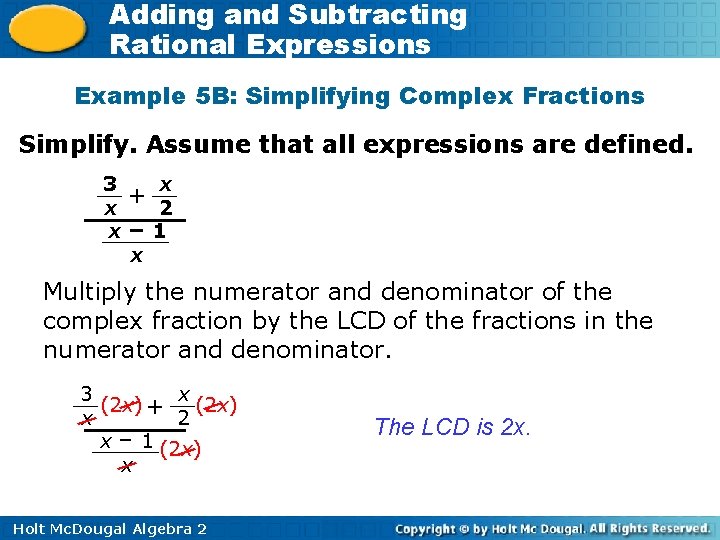 Adding and Subtracting Rational Expressions Example 5 B: Simplifying Complex Fractions Simplify. Assume that Adding and Subtracting Rational Expressions Example 5 B: Simplifying Complex Fractions Simplify. Assume that