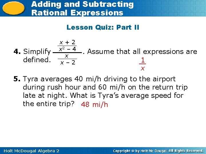 Adding and Subtracting Rational Expressions Lesson Quiz: Part II 4. Simplify defined. x+2 x Adding and Subtracting Rational Expressions Lesson Quiz: Part II 4. Simplify defined. x+2 x