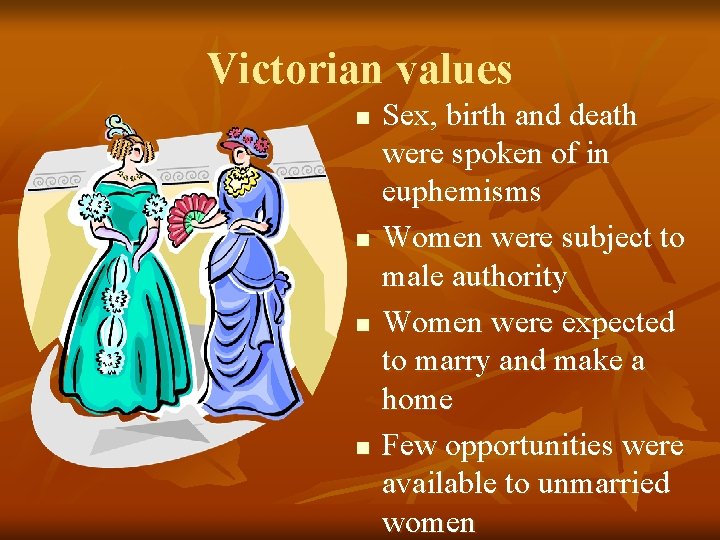 Victorian values n n Sex, birth and death were spoken of in euphemisms Women