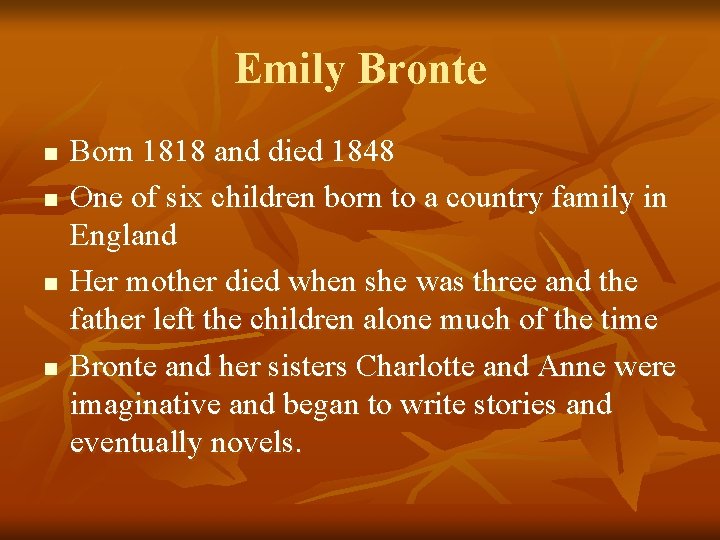 Emily Bronte n n Born 1818 and died 1848 One of six children born