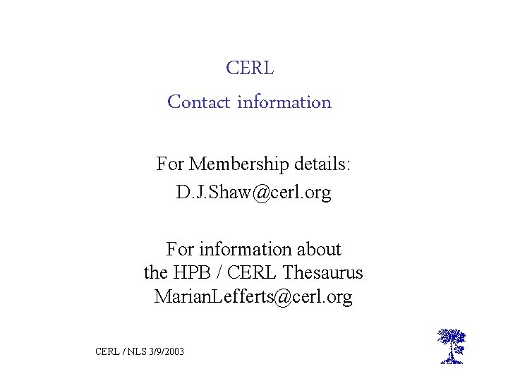 CERL Contact information For Membership details: D. J. Shaw@cerl. org For information about the