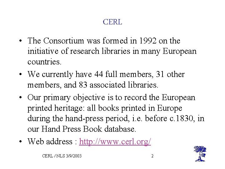 CERL • The Consortium was formed in 1992 on the initiative of research libraries