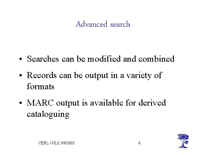 Advanced search • Searches can be modified and combined • Records can be output