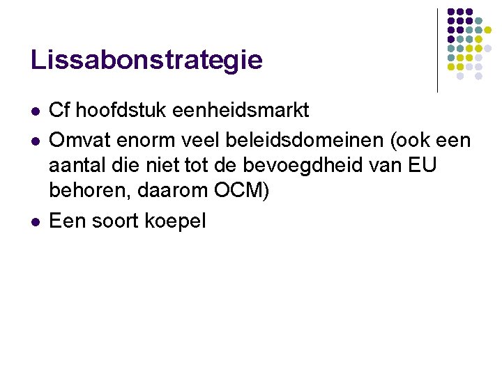 Lissabonstrategie l l l Cf hoofdstuk eenheidsmarkt Omvat enorm veel beleidsdomeinen (ook een aantal
