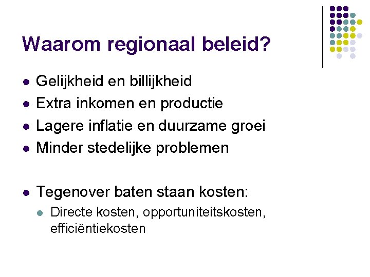 Waarom regionaal beleid? l Gelijkheid en billijkheid Extra inkomen en productie Lagere inflatie en