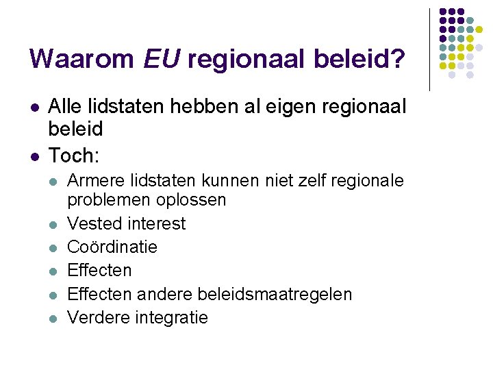 Waarom EU regionaal beleid? l l Alle lidstaten hebben al eigen regionaal beleid Toch: