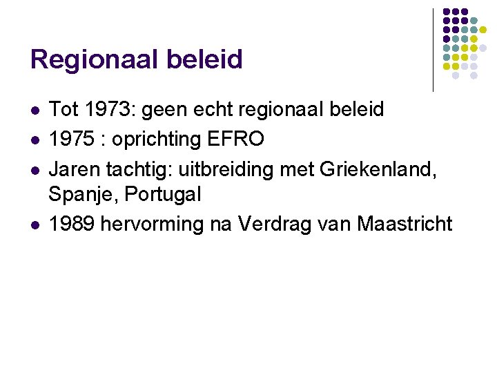 Regionaal beleid l l Tot 1973: geen echt regionaal beleid 1975 : oprichting EFRO
