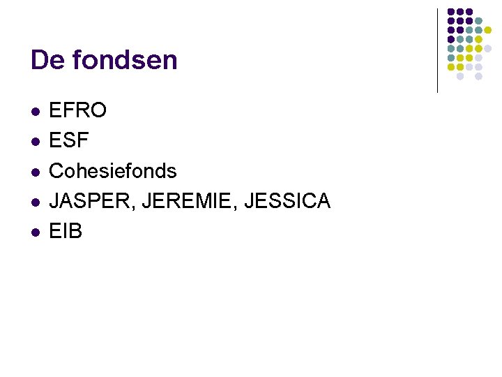 De fondsen l l l EFRO ESF Cohesiefonds JASPER, JEREMIE, JESSICA EIB 