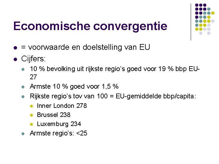 Economische convergentie l l = voorwaarde en doelstelling van EU Cijfers: l l 10