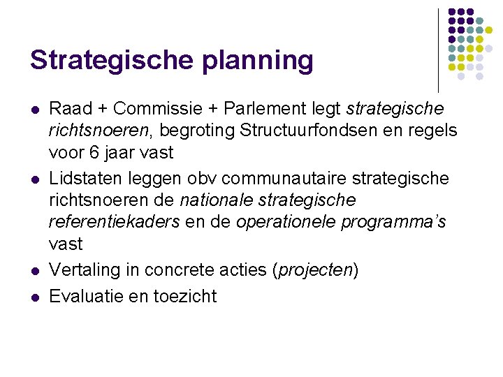 Strategische planning l l Raad + Commissie + Parlement legt strategische richtsnoeren, begroting Structuurfondsen