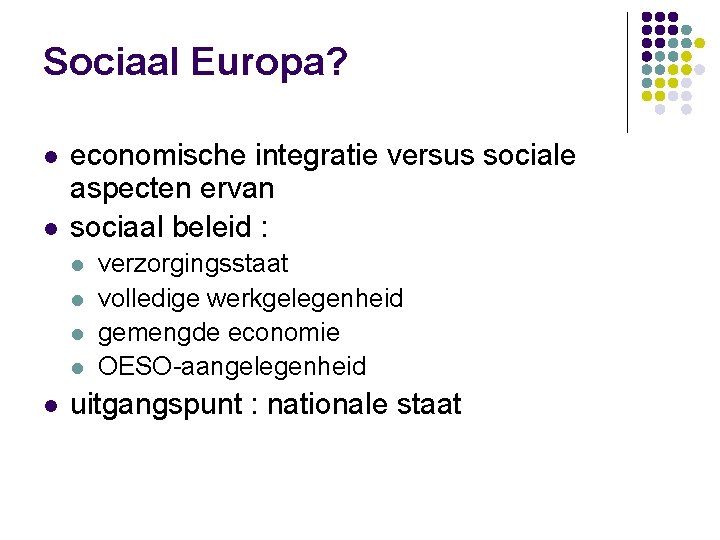 Sociaal Europa? l l economische integratie versus sociale aspecten ervan sociaal beleid : l