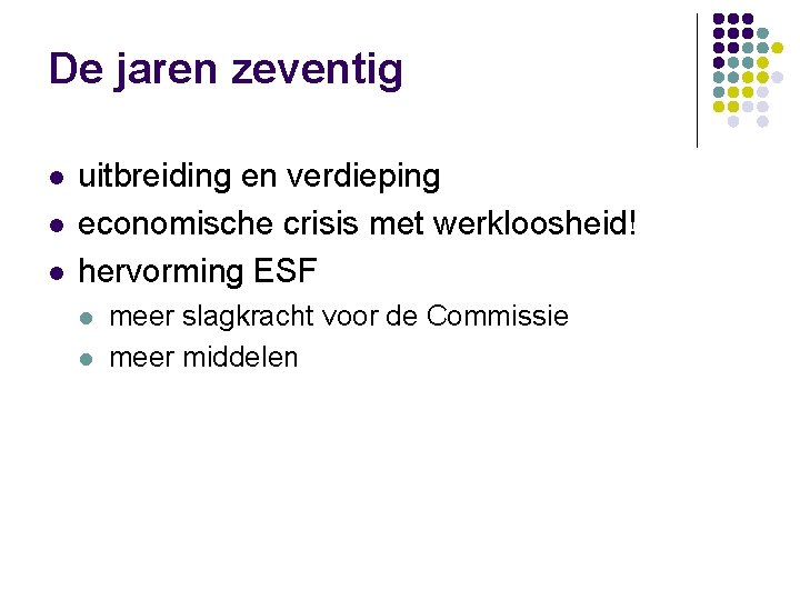 De jaren zeventig l l l uitbreiding en verdieping economische crisis met werkloosheid! hervorming