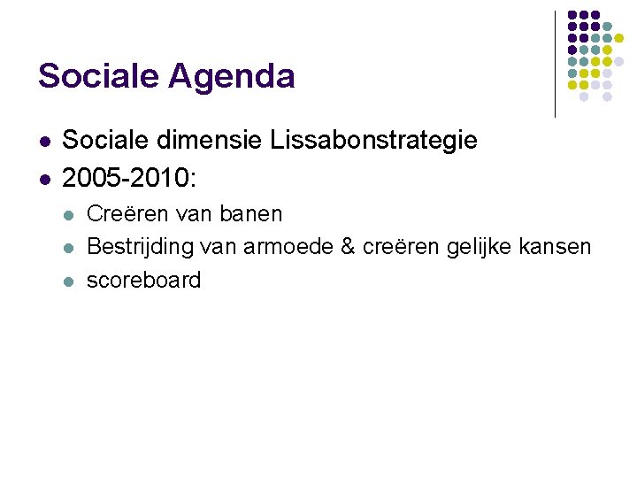 Sociale Agenda l l Sociale dimensie Lissabonstrategie 2005 -2010: l l l Creëren van
