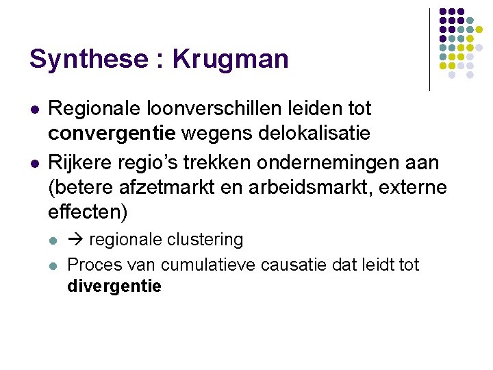 Synthese : Krugman l l Regionale loonverschillen leiden tot convergentie wegens delokalisatie Rijkere regio’s